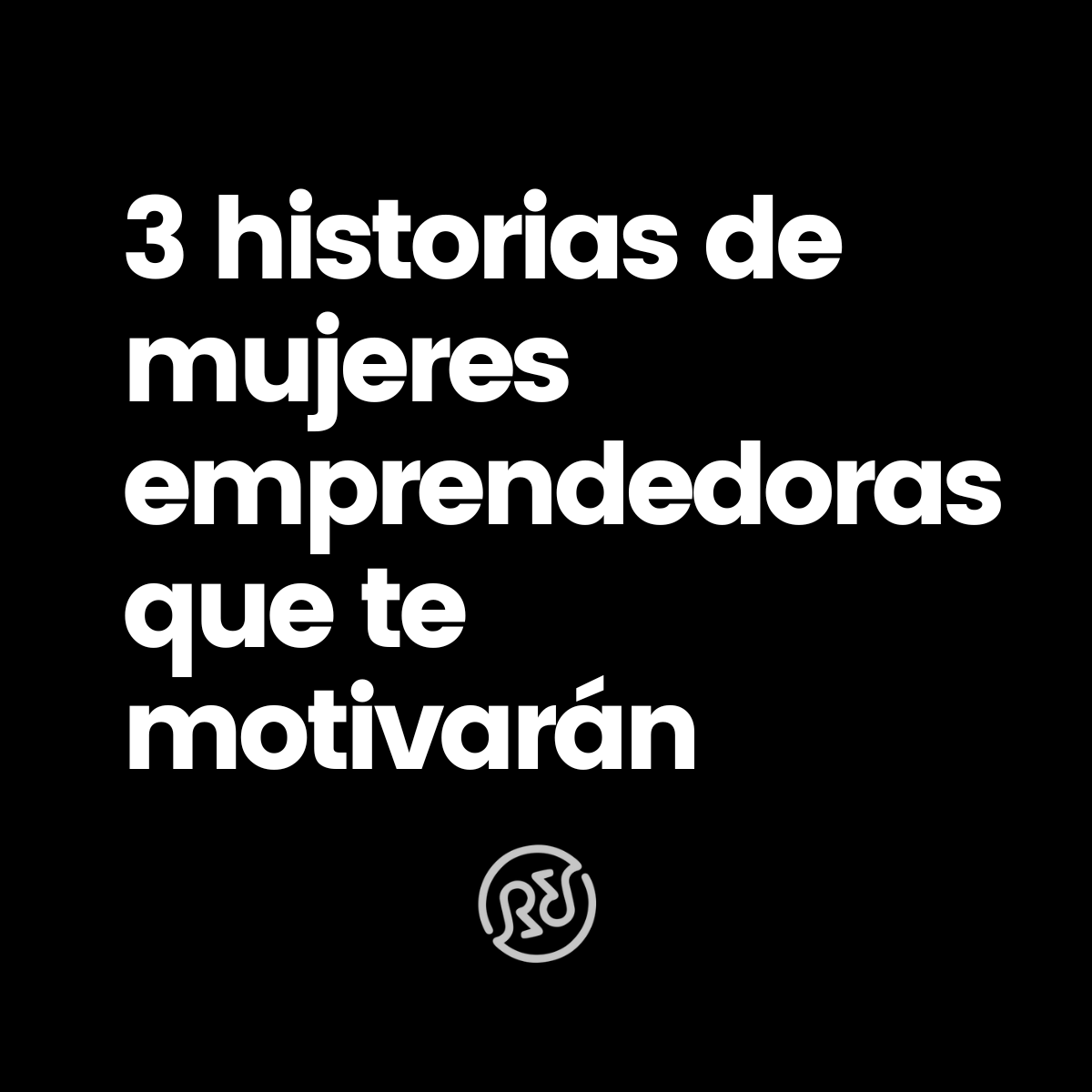 3 Mujeres Emprendedoras Que Alcanzaron El éxito